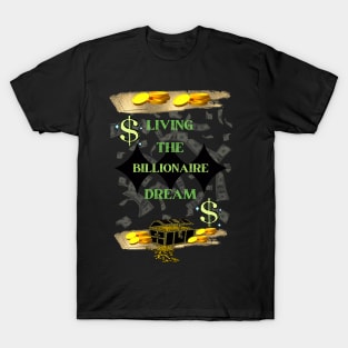 LIVING THE BILLIONAIRE DREAM T-Shirt